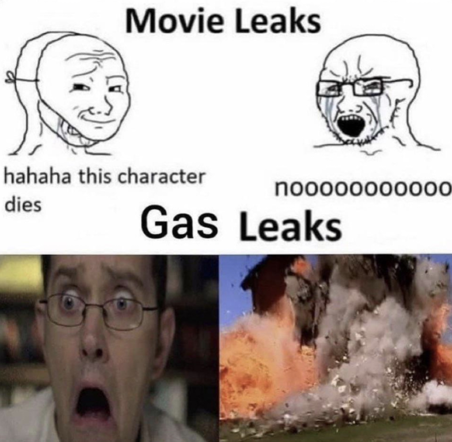 meme based - Movie Leaks hahaha this character dies nooooooo0000 Gas Leaks